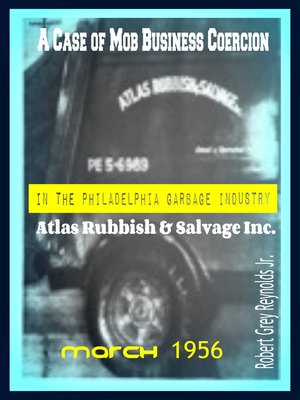 cover image of A Case of Mob Business Coercion In the Philadelphia Garbage Industry Atlas Rubbish & Salvage Inc.
